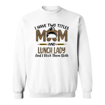 Womens I Have Two Titles Mom & Lunch Lady Floral Mothers Day Sweatshirt - Seseable