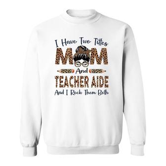 Womens I Have Two Titles Mom & Teacher Aide Mothers Day Leopard Sweatshirt - Seseable
