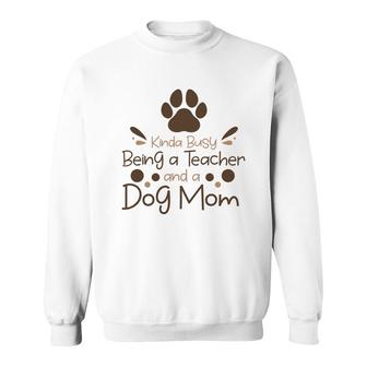 Womens Love Animal Kinda Busy Being A Teacher And A Dog Mom Sweatshirt - Seseable
