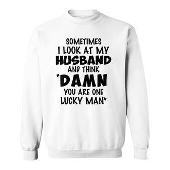 Womens Sometimes I Look At My Husband You Are One Lucky Man Funny V-Neck Sweatshirt | Mazezy