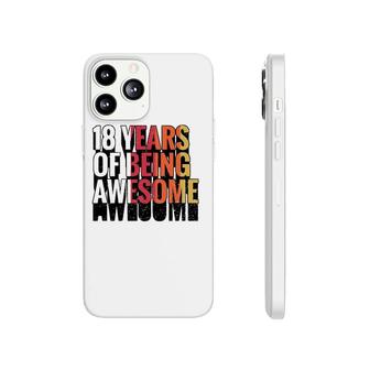 18 Years Of Being Awesome Gift 18 Years Old 18Th Birthday Phonecase iPhone - Seseable