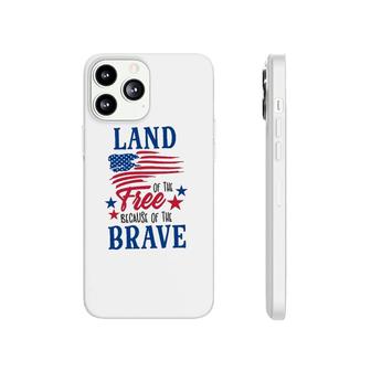 4Th Of July Land Of The Free Because Of The Brave Independence Day American Flag Patriotic Phonecase iPhone - Seseable