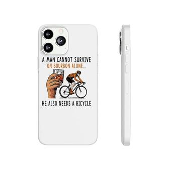 A Man Cannot Survive On Bourbon Alone He Also Needs Bicycle Phonecase iPhone | Mazezy