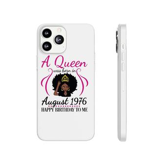 A Queen Was Born In August 1976 Happy Birthday 45 Years Old Phonecase iPhone - Seseable