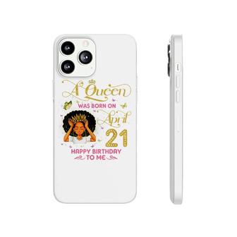 A Queen Was Born On April 21 Happy Birthday To Me 21St April Phonecase iPhone - Seseable