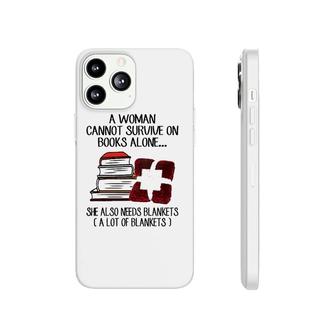 A Woman Cannot Survive On Books Alone She Also Needs Blankets A Lot Of Blankets Phonecase iPhone - Seseable