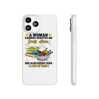 A Woman Cannot Survive On Books Alone She Also Needs Yarn Phonecase iPhone - Seseable