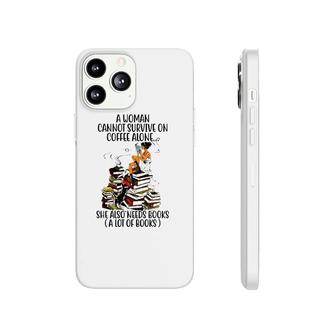 A Woman Cannot Survive On Coffee Alone She Also Needs Books A Lot Of Books Phonecase iPhone - Seseable