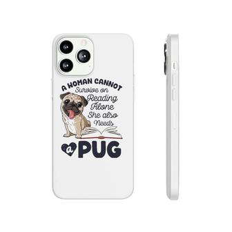 A Woman Cannot Survive On Reading Alone Funny Pug Book Lover Phonecase iPhone - Seseable