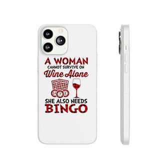 A Woman Cannot Survive On Wine Alone She Also Needs Bingo Phonecase iPhone - Seseable