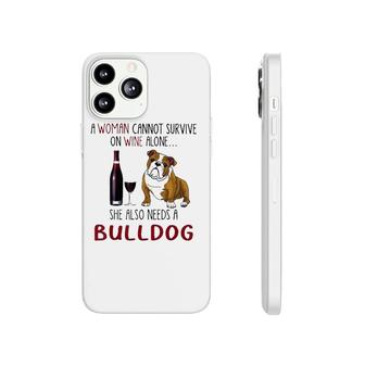 A Woman Cannot Survive On Wine Alone She Also Needs Bulldog Phonecase iPhone - Seseable