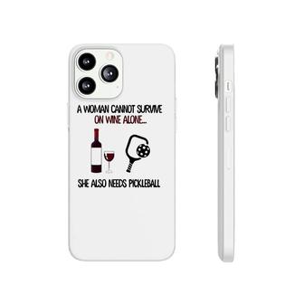 A Woman Cannot Survive On Wine Alone She Also Needs Pickleball Phonecase iPhone - Seseable