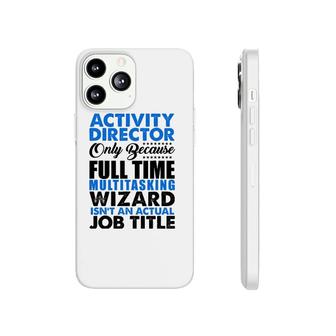 Activity Director Isnt An Actual Job Title Funny Phonecase iPhone - Seseable