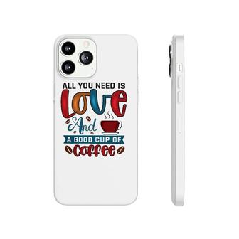 All You Need Is Love And A Good Cup Of Coffee Classic Phonecase iPhone | Mazezy