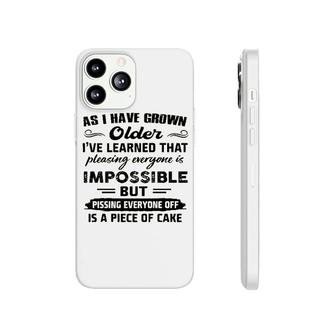 As I Have Grown Older Ive Learned That Pleasing Averyone Is Impossible Phonecase iPhone - Seseable