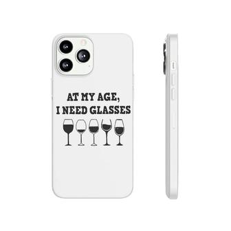 At My Age I Need Glasses Wine Drinking Lovers Phonecase iPhone - Seseable