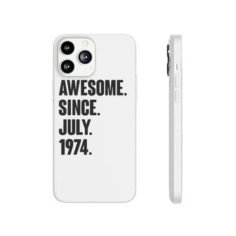 Awesome Since July 1974 Birthday - Gift For 47 Years Old Phonecase iPhone - Seseable