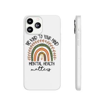 Be Kind To Your Mind For Mental Health Matters Rainbow Phonecase iPhone - Seseable