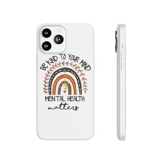 Be Kind To Your Mind Mental Health Matters Autism Awareness Phonecase iPhone - Seseable