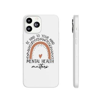Be Kind To Your Mind Mental Health Matters Mental Health Awareness Phonecase iPhone - Seseable