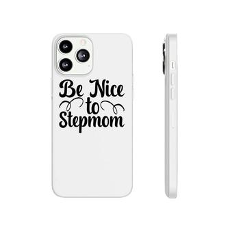 Be Nice To Stepmom Happy Mothers Day Phonecase iPhone - Seseable