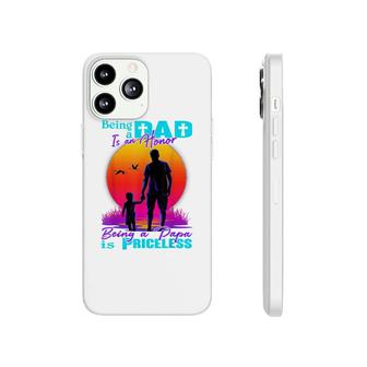 Being A Dad Is An Honor Being A Papa Is Priceless Phonecase iPhone - Seseable