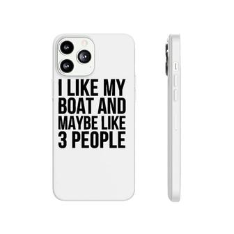 Boat Funny Gift - I Like My Boat And Maybe Like 3 People Phonecase iPhone - Seseable