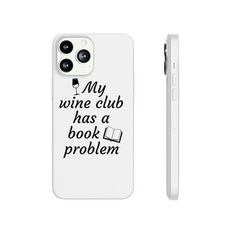 Book Clubmy Wine Club Has A Book Problem Phonecase iPhone | Mazezy