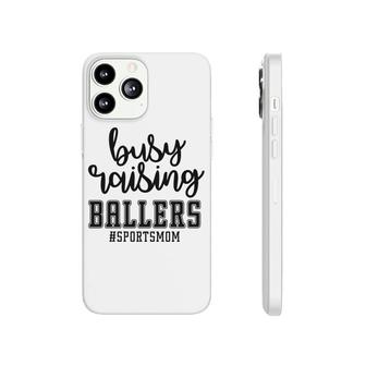 Busy Raising Ballers Sportmom Hashtag Great Phonecase iPhone - Seseable