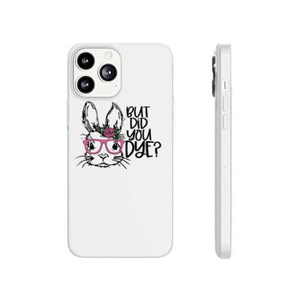 But Did You Dye Easter Cute Bunny Face Glasses Easter Day Phonecase iPhone | Mazezy