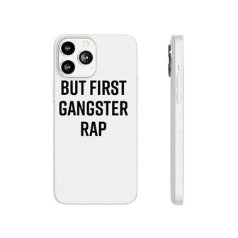 But First Gangster Rap Funny Cool Saying 90S Hip Hop Saying Phonecase iPhone | Mazezy