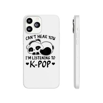 Cant Hear You Im Listening To Kpop Merch K-Pop Merchandise Phonecase iPhone | Mazezy