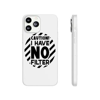 Caution I Have No Filter Sarcastic Funny Quote Phonecase iPhone - Seseable