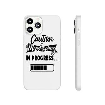 Caution Moodswing In Progress Sarcastic Funny Quote Phonecase iPhone - Seseable