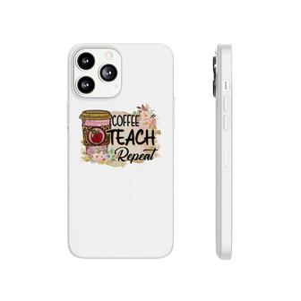 Coffee Makes Teaching Repeatable And Every Teacher Needs It Phonecase iPhone - Seseable