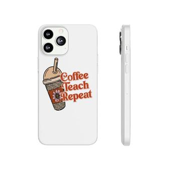 Coffee Teach Repeat A Complete Circle Of Teacher Phonecase iPhone - Seseable