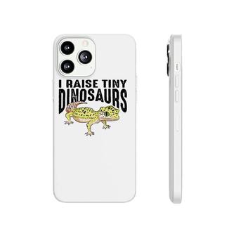 Cool I Raise Tiny Dinosaurs Funny Pet Leopard Gecko Gift Phonecase iPhone - Seseable