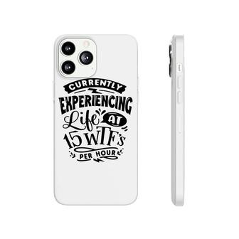 Currently Experiencing Life At 15 Per Hour Sarcastic Funny Quote Black Color Phonecase iPhone - Seseable