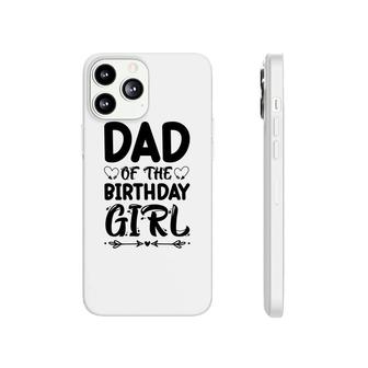 Dad Of The Birthday Girl Black Version Outfit Is Beautiful Phonecase iPhone - Seseable