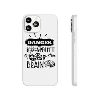 Danger Mouth Operates Faster Than Brain Sarcastic Funny Quote Black Color Phonecase iPhone - Seseable