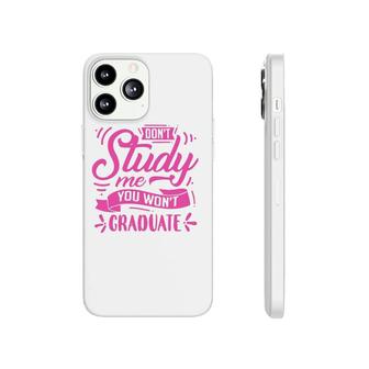 Dont Study Me You Wont Graduate Phonecase iPhone | Mazezy