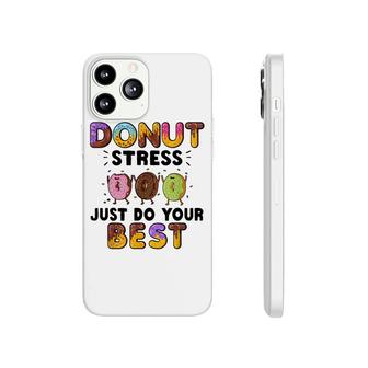 Donut Stress Just Do Your Best - Funny Teachers Testing Day Phonecase iPhone - Seseable