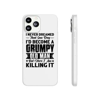 Dreamed That I Would Become A Grumpy Old Man That One Day Phonecase iPhone - Seseable