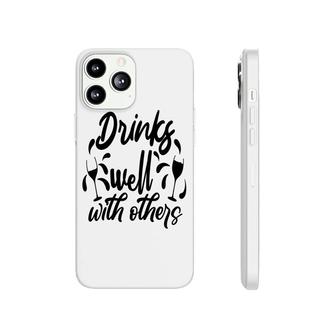Drinks Well With Others Sarcastic Funny Quote Phonecase iPhone - Seseable