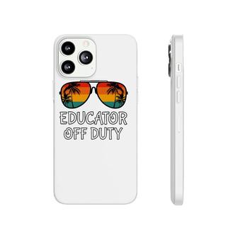 Educator Off Duty Sunglasses Beach Last Day Of School Phonecase iPhone - Seseable