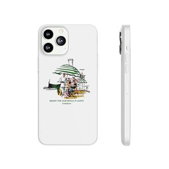Enjoy The Sun While It Lasts Endolour Phonecase iPhone | Mazezy