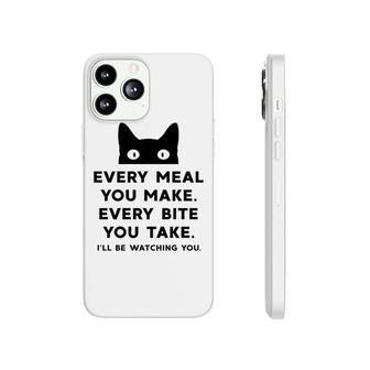 Every Meal You Make Every Bite You Take Funny Cat Phonecase iPhone - Seseable