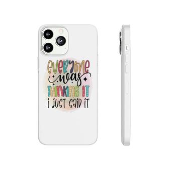 Everyone Near Thinking It I Just Said It Sarcastic Funny Quote Phonecase iPhone - Seseable