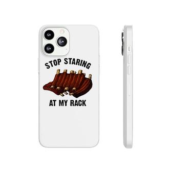 Funny Bbq Gift For Men Women Grill Stop Staring At My Rack Phonecase iPhone | Mazezy
