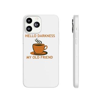 Funny Coffee - Hello Darkness My Old Friend Phonecase iPhone | Mazezy